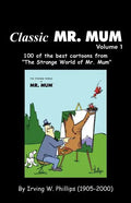 Classic Mr. Mum: 100 Cartoons from the Strange World of Mr. Mum - Paperback