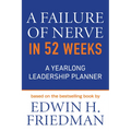 A Failure of Nerve in 52 Weeks: A Yearlong Leadership Planner - Paperback