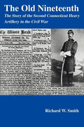 The Old Nineteenth: The Story of the Second Connecticut Heavy Artillery in the Civil War - Paperback