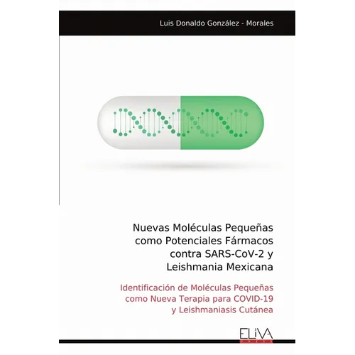 Nuevas Moléculas Pequeñas como Potenciales Fármacos contra SARS-CoV-2 y Leishmania Mexicana - Paperback
