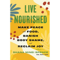Live Nourished: Make Peace with Food, Banish Body Shame, and Reclaim Joy - Paperback