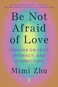 Be Not Afraid of Love: Lessons on Fear, Intimacy, and Connection - Paperback