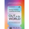 Out in the World: The Gay Guide to Travelling with Pride - Hardcover