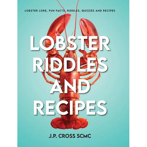 Lobster Riddles and Recipes: Lobster Lore, Fun Facts, Riddles, Quizzes And Recipes - Hardcover