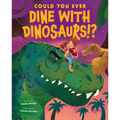 Could You Ever Dine with Dinosaurs!? - Hardcover