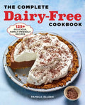The Complete Dairy-Free Cookbook: 125+ Delicious, Family-Friendly Recipes - Paperback