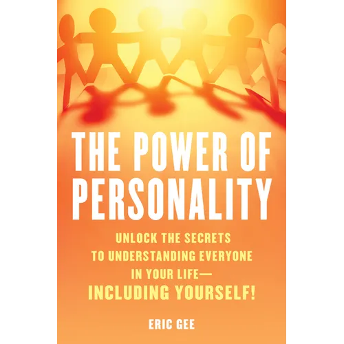 The Power of Personality: Unlock the Secrets to Understanding Everyone in Your Life--Including Yourself! - Hardcover