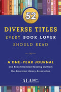 52 Diverse Titles Every Book Lover Should Read: A One Year Journal and Recommended Reading List from the American Library Association - Paperback