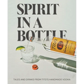 Spirit in a Bottle: Tales and Drinks from Tito's Handmade Vodka - Hardcover
