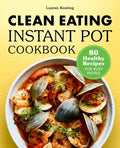 Clean Eating Instant Pot Cookbook: 80 Healthy Recipes for Busy People - Paperback