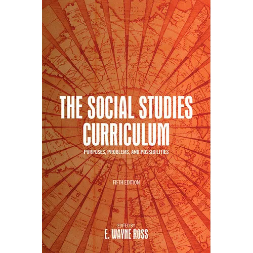 The Social Studies Curriculum, Fifth Edition: Purposes, Problems, and Possibilities - Paperback