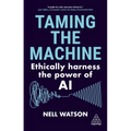 Taming the Machine: Ethically Harness the Power of AI - Paperback
