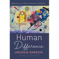 Human Difference: Reflections on a Life in Proximity to Disability - Hardcover