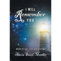 I Will Remember: Words Of Life, Love And Gratitude - Hardcover
