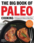 The Big Book of Paleo Cooking: 175 Recipes & 6 Weeks of Meal Plans - Paperback