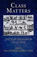 Class Matters: Early North America and the Atlantic World - Paperback