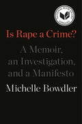 Is Rape a Crime?: A Memoir, an Investigation, and a Manifesto - Paperback