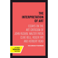 Interpretation of Art: Essays on the Art Criticism of John Ruskin, Walter Pater, Clive Bell, Roger Fry, and Herbert Read - Hardcover