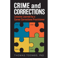 Crime and Corrections: Lessons Learned by a Career Corrections Practitioner - Paperback