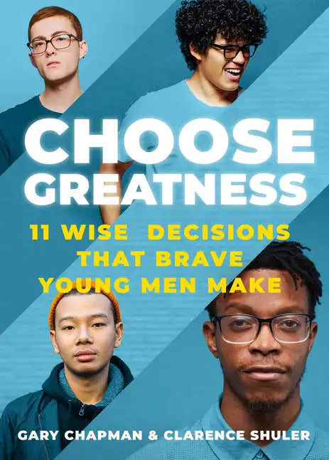 Choose Greatness: 11 Wise Decisions That Brave Young Men Make - Paperback