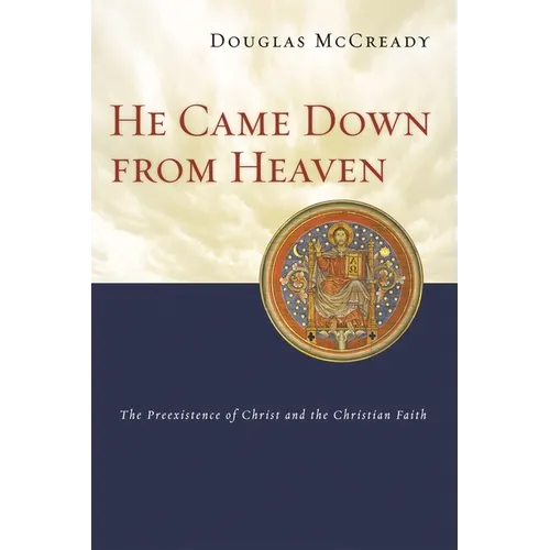 He Came Down from Heaven: The Pre-Existence of Christ and the Christian Faith - Paperback