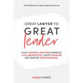 Great Lawyer to Great Leader: How leading lawyers embrace collaboration, ignite passion and inspire performance - Paperback