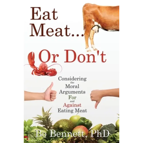 Eat Meat... or Don't: Considering the Moral Arguments For and Against Eating Meat - Paperback