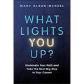 What Lights You Up?: Illuminate Your Path and Take the Next Big Step in Your Career - Hardcover