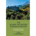 The Islamic-Byzantine Border in History: From the Rise of Islam to the End of the Crusades - Paperback