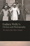 Eudora Welty's Fiction and Photography: The Body of the Other Woman - Hardcover