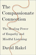 The Compassionate Connection: The Healing Power of Empathy and Mindful Listening - Hardcover