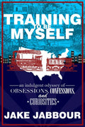 Training to Be Myself: An Indulgent Odyssey of Obsessions, Confessions, and Curiosities - Paperback