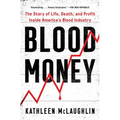 Blood Money: The Story of Life, Death, and Profit Inside America's Blood Industry - Paperback