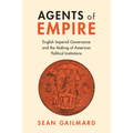 Agents of Empire: English Imperial Governance and the Making of American Political Institutions - Paperback