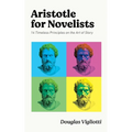 Aristotle for Novelists: 14 Timeless Principles on the Art of Story - Paperback