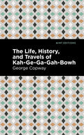 The Life, History and Travels of Kah-Ge-Ga-Gah-Bowh - Paperback