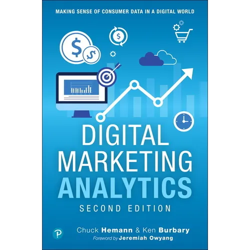 Digital Marketing Analytics: Making Sense of Consumer Data in a Digital World - Paperback