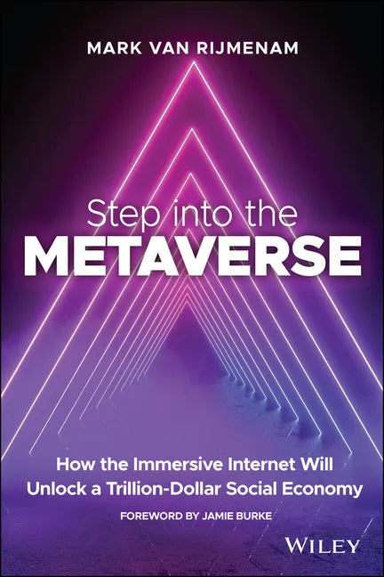 Step Into the Metaverse: How the Immersive Internet Will Unlock a Trillion-Dollar Social Economy - Paperback