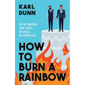 How to Burn a Rainbow: My Gay Marriage Didn't Make Me Whole, My Divorce Did - Paperback