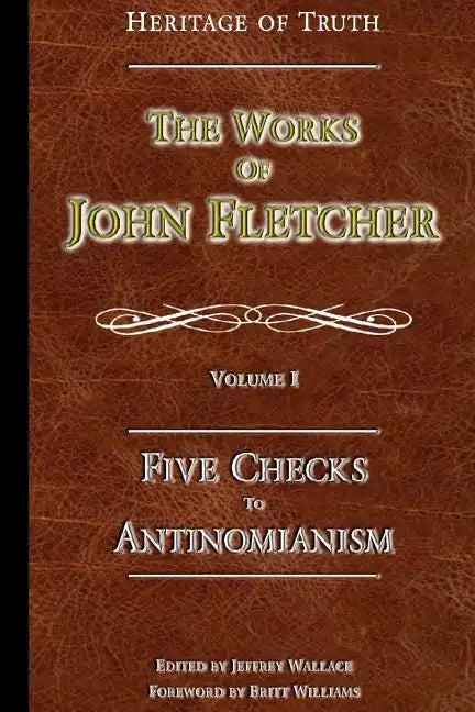 Five Checks To Antinomianism: The Works of John Fletcher - Paperback