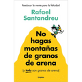 No Hagas Monta?as de Granos de Arena (Y Todo Son Granos de Arena) / Don't Make a Mountain Out of a Molehill (and Everything Is a Molehill) - Paperback