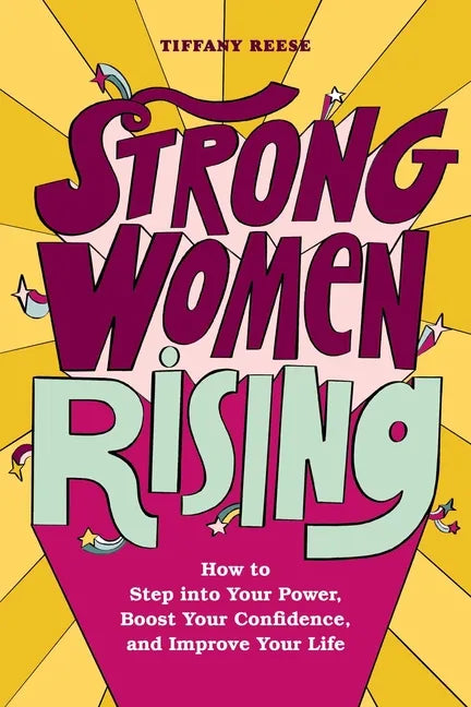 Strong Women Rising: How to Step Into Your Power, Boost Your Confidence, and Improve Your Life - Paperback