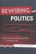 Rewiring Politics: Presidential Nominating Conventions in the Media Age - Hardcover