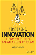 Fostering Innovation: How to Build an Amazing It Team - Paperback