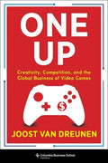 One Up: Creativity, Competition, and the Global Business of Video Games - Hardcover