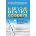Kiss Your Dentist Goodbye: A Do-It-Yourself Mouth Care System for Healthy, Clean Gums and Teeth - Paperback