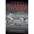 The Big Book of Baseball Stories: Timeless and Compelling Tales of Our National Game - Paperback