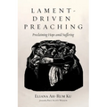 Lament-Driven Preaching: Proclaiming Hope Amid Suffering - Paperback
