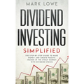 Dividend Investing: Simplified - The Step-by-Step Guide to Make Money and Create Passive Income in the Stock Market with Dividend Stocks ( - Hardcover