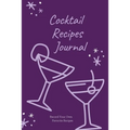 Cocktail Recipes Journal: Blank Cocktail Recipe Pages Book, Record Your Own Cocktails, Drink Inventions, Mixology Gift, Notebook, Organizer - Paperback